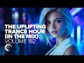 THE UPLIFTING TRANCE HOUR IN THE MIX VOL. 182 [FULL SET]