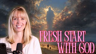 Is God Giving You a Fresh Start? The Promise Of New Beginnings!