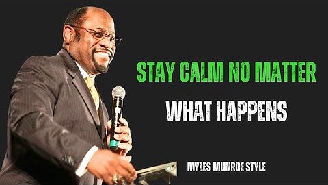 Train Your Mind to Stay Calm in Any Situation | Dr. Myles Munroe Motivation 