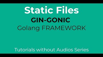 Serving static files 8 - Gin Gonic Golang Web Framework