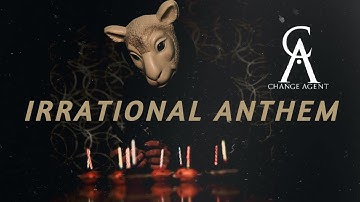 Change Agent - Irrational Anthem (Official Lyric Video)
