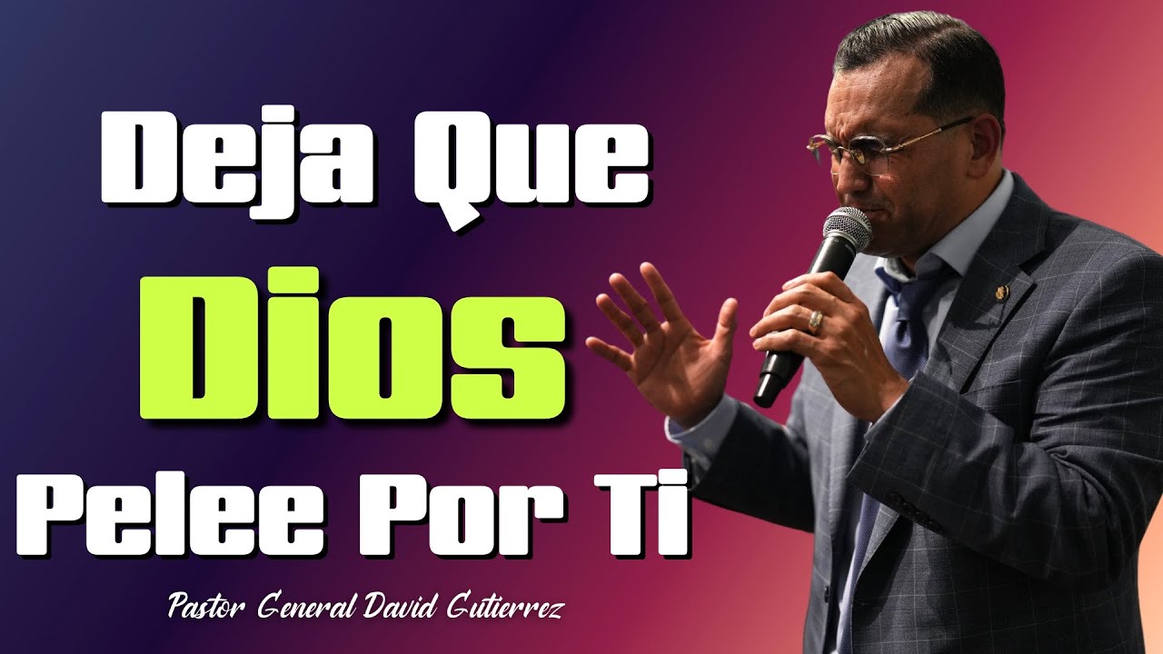 Deja Que Dios Pelee Por Ti - Pastor General David Gutierrez
