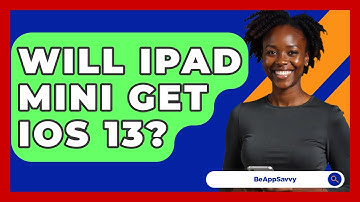 Will iPad Mini Get iOS 13? - Be App Savvy