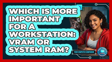 Which Is More Important For A Workstation: VRAM Or System RAM? - Your Computer Companion