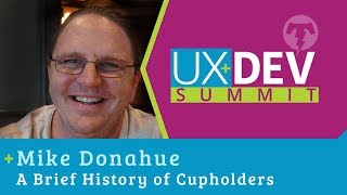 🎙️UX+DEV SUMMIT 2018 - Mike Donahue