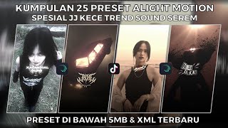 KUMPULAN 25 PRESET ALIGHT MOTION SPESIAL JJ KECE TREND SOUND SEREM | PRESET DI BAWAH 5MB & XML