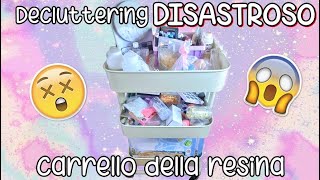 Decluttering DISASTROSO del carrello della RESINA