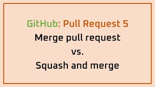 GitHub: Pull Request 5 | Merge pull request vs.Squash and merge screenshot 2