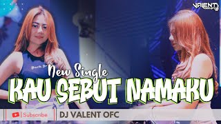 KAU SEBUT NAMAKU [SONIA] - FUNKOT VERSION || DJ VALENT OFC