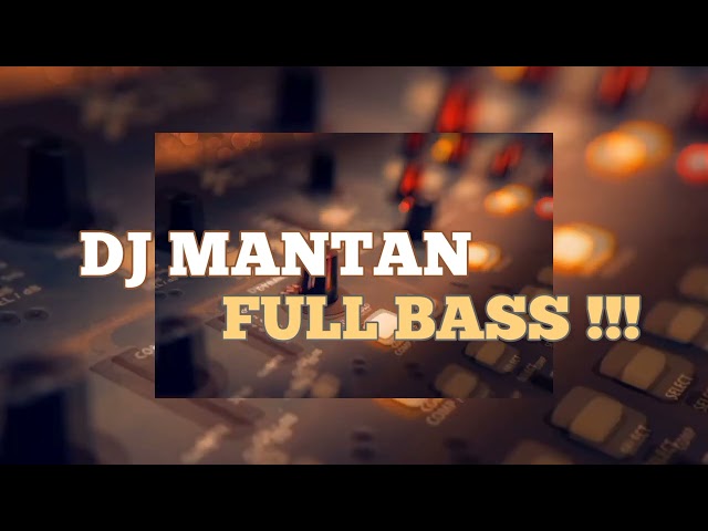DJ MANTAN FULLBASS !!! ( DISKO TANAH ) 2022 !!! class=