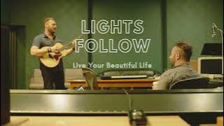 Live Your Beautiful Life - Lights Follow (Gray Griggs and Matthew Heath)  AUDIO