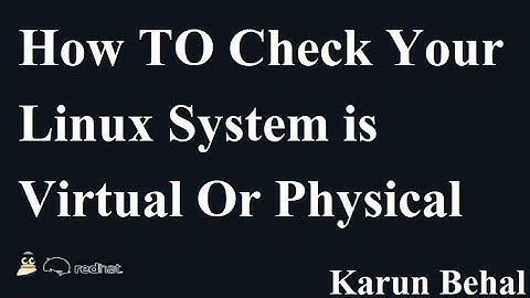 How to Check Your Linux System is Virtual or Physical By Karun Behal