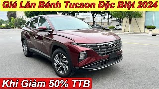 Giá Lăn Bánh Tucson Đặc Biệt 2024 | Khi Giảm 50% Thuế Trước Bạ | XE Hyundai