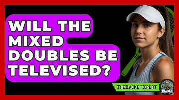Will The Mixed Doubles Be Televised? - The Racket Xpert