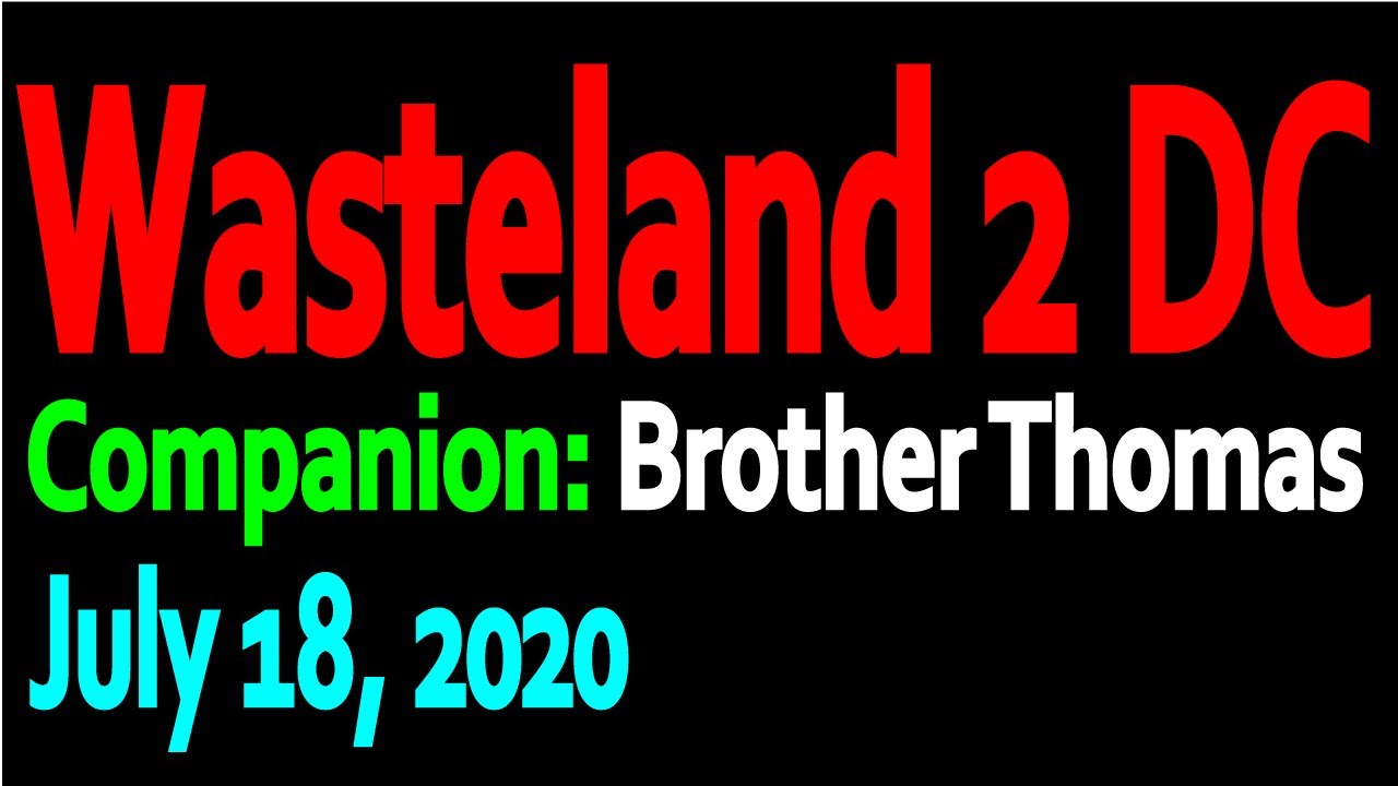 Wasteland 2 DC Companion: Brother Thomas (07-18-2020)