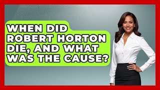 When Did Robert Horton Die, And What Was The Cause? - I'm a 60s Baby Wealth