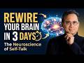 Rewire Your Brain in Just 3 Days | The Neuroscience of Self-Talk &amp; Mental Reprogramming