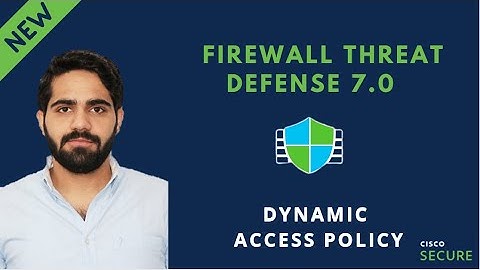 Cisco Secure Firewall 7.0 Release - Dynamic Access Policy