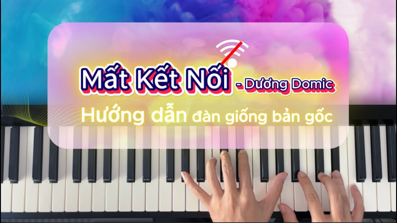 Mất Kết Nối | Hướng dẫn đàn Piano Như Bản Gốc