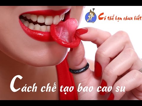 Video *Có Thể Bạn Chưa Biết * Cách chế tạo bao cao su - youtube
