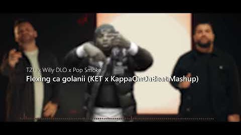 TZU ❌ Willy DLO ❌ Pop Smoke - Flexing ca golanii (KET ❌ KappaOnDaBeat Mashup)