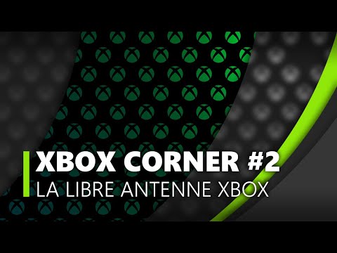 Xbox Corner #2 - On revient avec vous sur l'actu Xbox du moment
