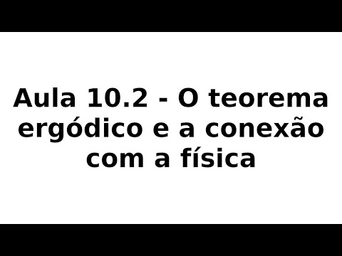 Aula 10.2 - O teorema ergódico e a conexão com a física