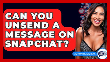Can You Unsend A Message On Snapchat? - Everyday-Networking