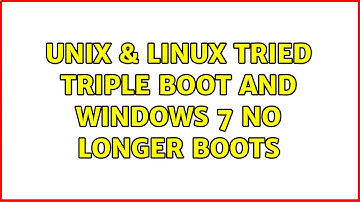Unix & Linux: Tried triple boot and Windows 7 no longer boots