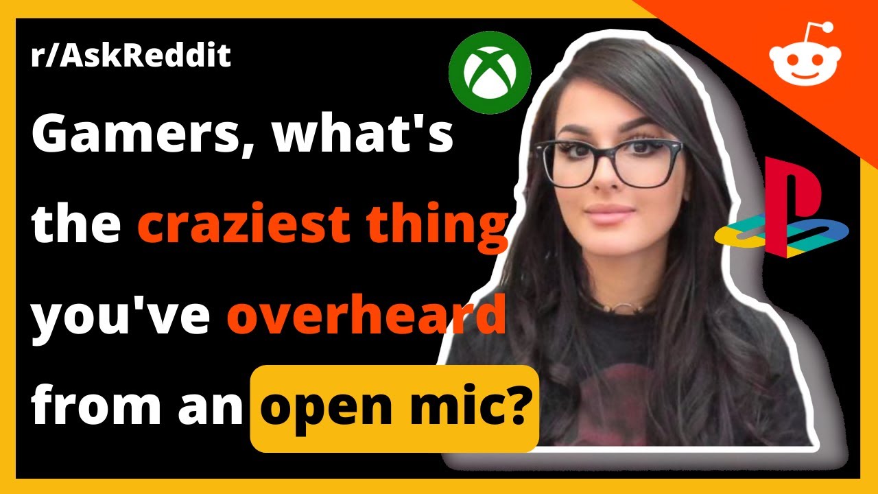 Gamers, what's the craziest thing you've overheard from an open mic? r ...
