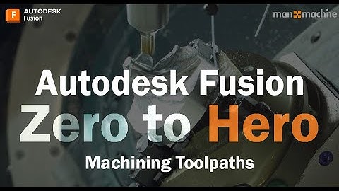 Autodesk Fusion Zero to Hero - Machining Toolpaths