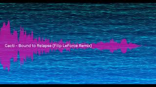 Cacti - Bound to Relapse |Filip LeForce Remix| (Sound Pyramid)