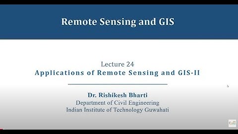 Lec 24: Applications of Remote Sensing & GIS-II #CH23SP #swayamprabha