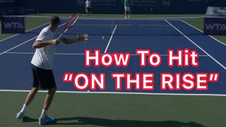 How To Hit On The Rise (Tennis Forehand Technique)