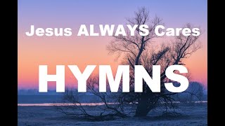 24/7 HYMNS: Jesus ALWAYS Cares Hymns  soft piano hymns + loop