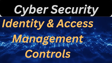 Mastering Identity & Access Management Controls in Cybersecurity