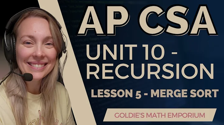 AP CSA – Unit 10: Recursion – Lesson 5: Merge Sort
