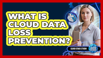 What Is Cloud Data Loss Prevention?