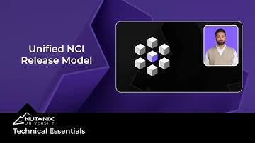 What is the Unified NCI Release Model? Technical Essentials | Nutanix University