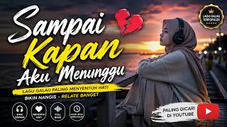 Sampai Kapan Aku Menunggu | Lagu Galau Terbaru 2026 Full Lirik, Bikin Baper