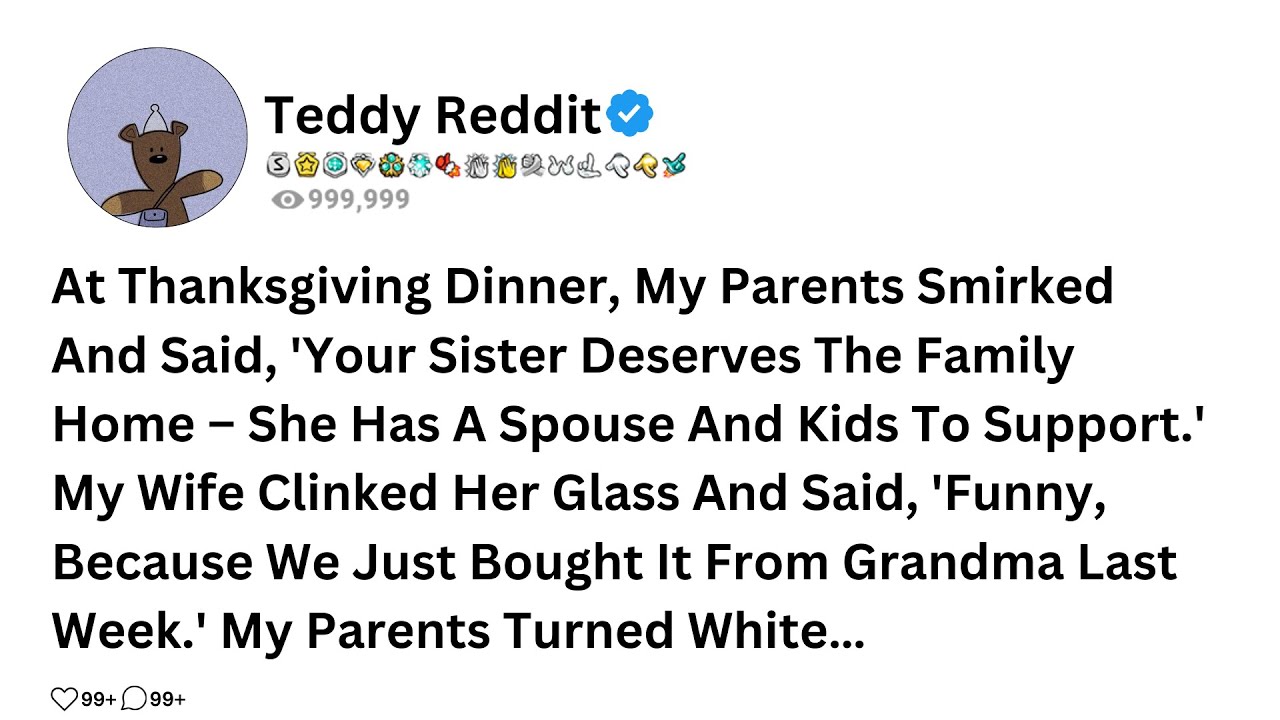 At Thanksgiving Dinner, My Parents Smirked And Said, 'Your Sister Deserves The Family Home – She Has