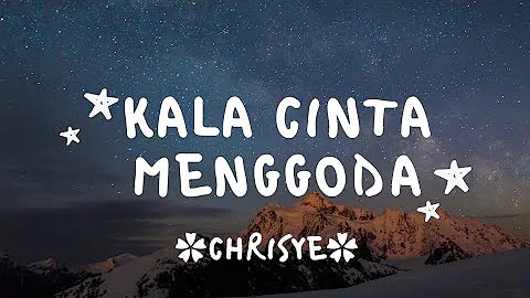 Kala cinta menggoda (Maka izinkanlah aku mencintaimu) - CHRISYE - lirik lagu