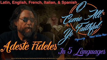 Thumbnail of "O Come All Ye Faithful" (Adeste Fideles) -in 5 Languages-Latin, English, French, Italian, & Spanish
