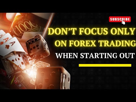 Don't Focus Only On Forex Trading When Starting Out