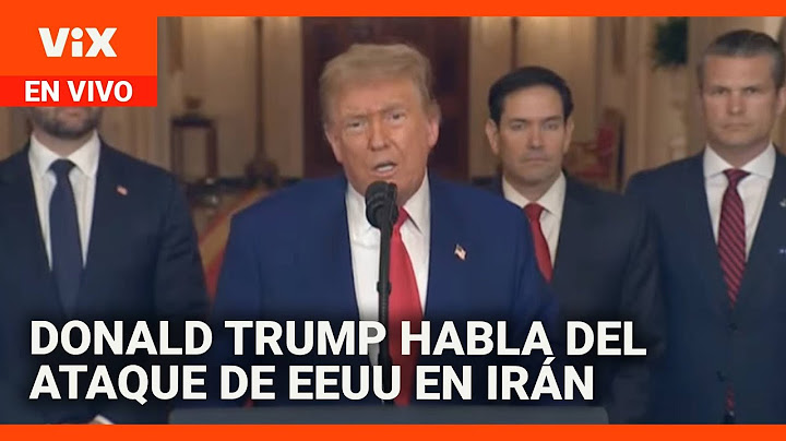 Donald Trump se pronuncia sobre el ataque de EEUU a tres instalaciones nucleares en Irán