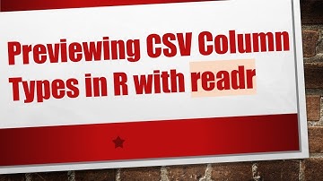 Previewing CSV Column Types in R with readr