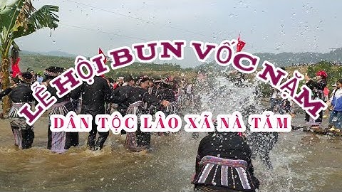 LỄ HỘI BUN VỐC NẶM (TÉ NƯỚC) CỦA ĐỒNG BÀO DÂN TỘC LÀO Ở XÃ NÀ TĂM.TAM ĐƯỜNG. LAI CHÂU NĂM 2023