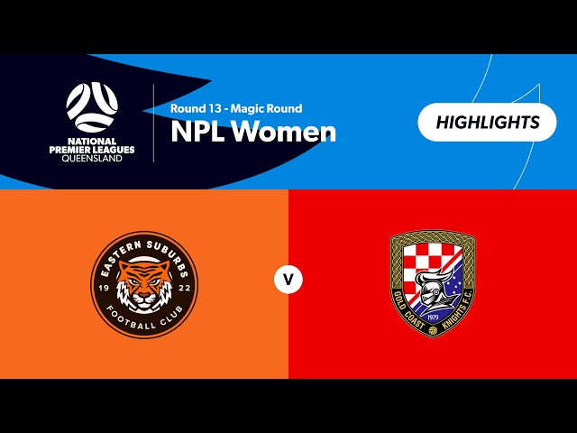 NPL Women Round 13 - Eastern Suburbs vs Gold Coast Knights  Highlights