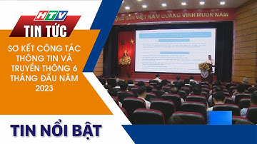 SƠ KẾT CÔNG TÁC THÔNG TIN VÀ TRUYỀN THÔNG 6 THÁNG ĐẦU NĂM 2023