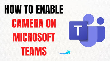 How to Enable Camera on Microsoft Teams – Full Guide